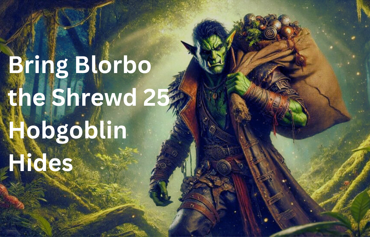 Bring Blorbo the Shrewd 25 Hobgoblin Hides: A Complete Guide to Mastering the Quest